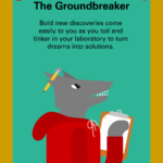 The Groundbreaker: Bold new discoveries come easily to you as you toil and tinker in your laboratory to turn dreams into solutions.