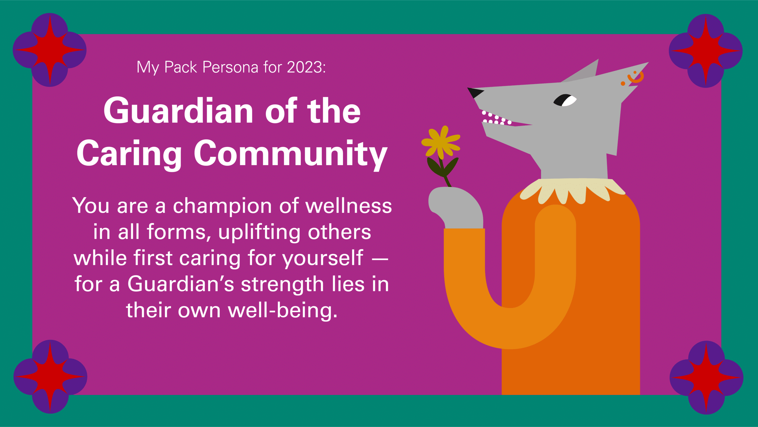 Guardian of the Caring Community: You are a champion of wellness in all forms, uplifting others while first caring for yourself — for a Guardian’s strength lies in their own well-being.